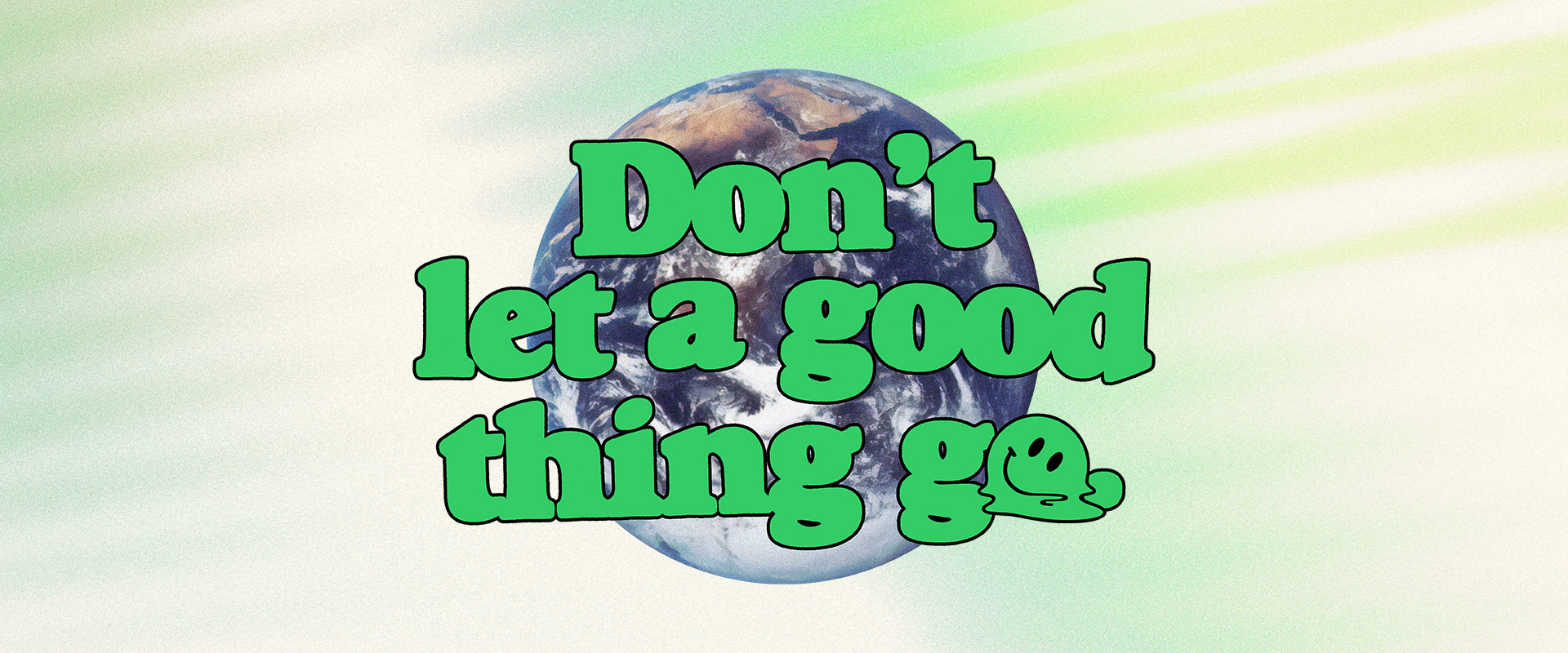 BETTER: Don’t Let a Good Thing Go.